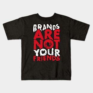 BRANDS ARE NOT YOUR FRIENDS Kids T-Shirt